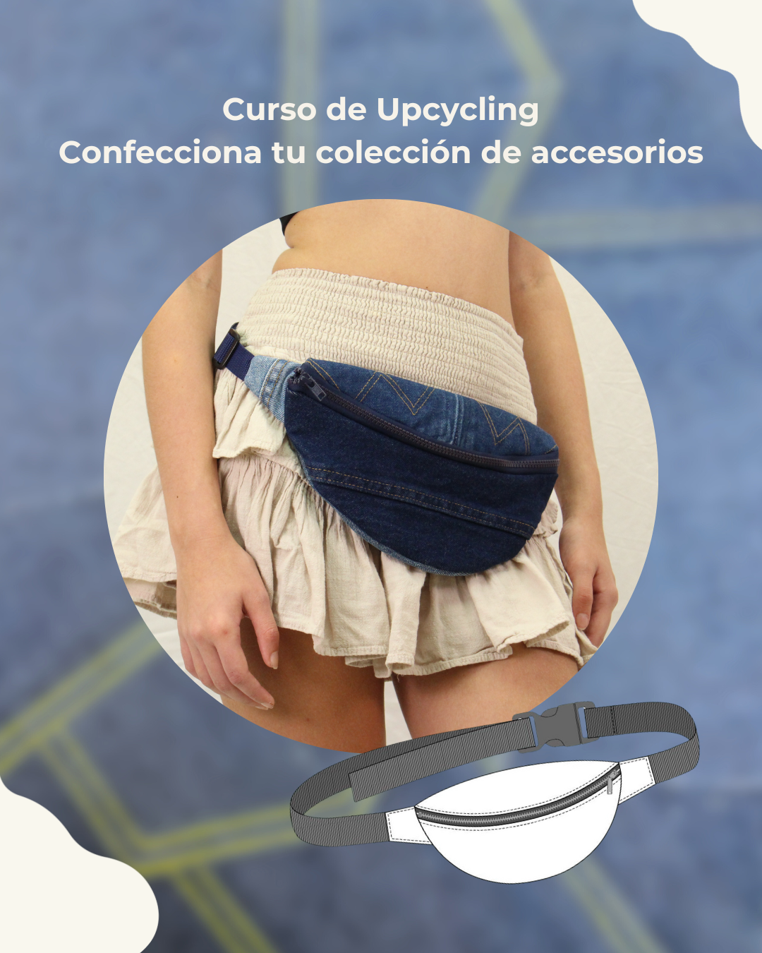Curso de Upcycling: Confecciona tu colección de accesorios | Miércoles 6 pm - 8 pm | Comienza 24 de septiembre