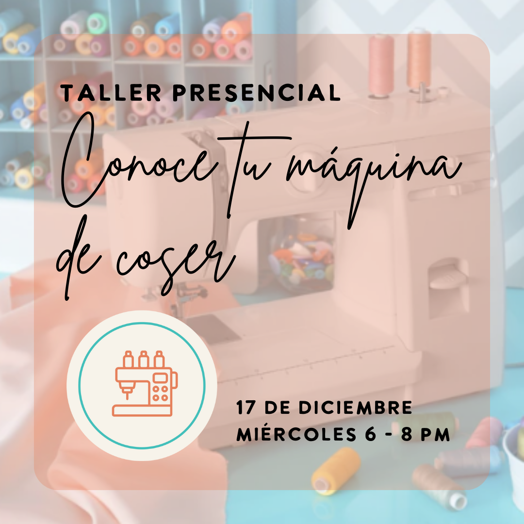 Taller de costura: Conoce tu Máquina de coser con Tommie | Miércoles 17 de diciembre 6 - 8 pm