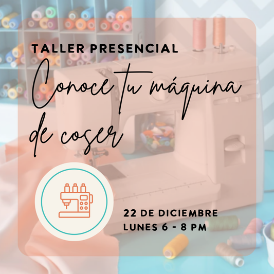 Taller de costura: Conoce tu Máquina de coser con Tommie | Lunes 22 de diciembre 5 - 7 pm